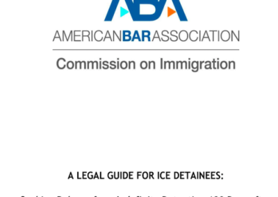 ABA: Legal Guide for ICE Detainees – Seeking Release from Indefinite Detention 180 Days after Receiving a Final Order of Deportation