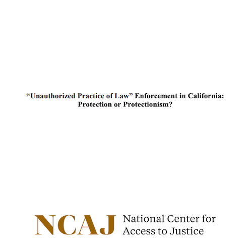 National Center for Access to Justice: «Unauthorized Practice of Law» Enforcement in California-Protection or Protectionism?