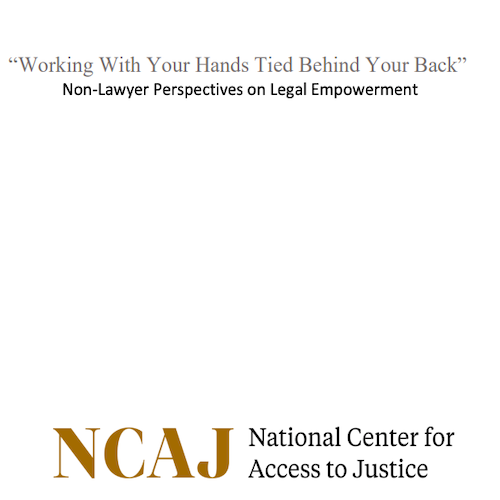 National Center for Access to Justice: “Working with your Hands Tied Behind your Back” – Non-Lawyer Perspectives on Legal Empowerment