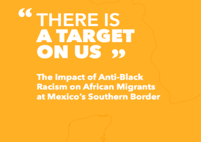 BAJI: “There is a Target on Us” – The Impact of Anti-Black Racism on African Migrants at Mexico’s Southern Border